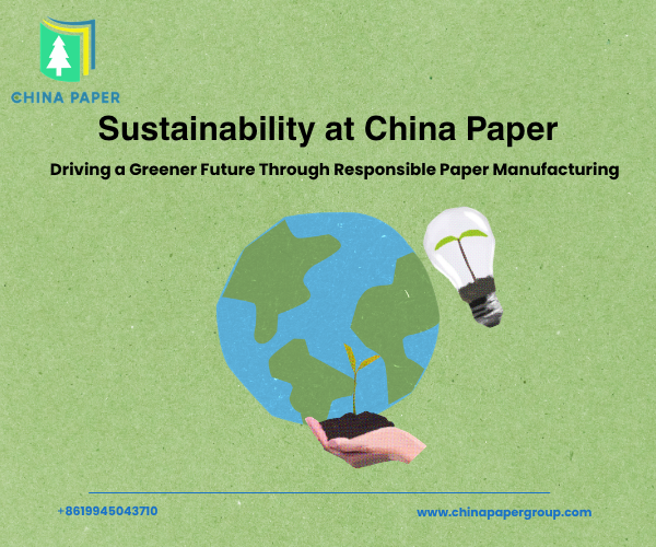 Sustainability at China Paper: Driving a Greener Future Through Responsible Paper Manufacturing