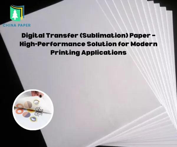 Digital Transfer (Sublimation) Paper – High-Performance Solution for Modern Printing Applications