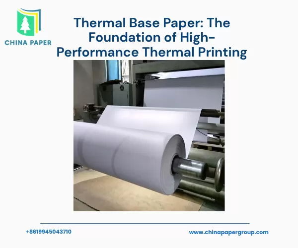 Thermal Base Paper: The Foundation of High-Performance Thermal Printing